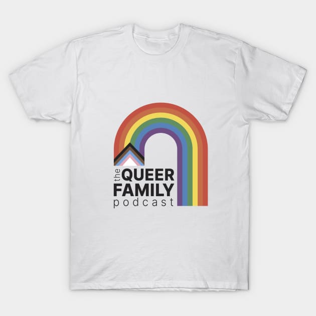 The Queer Family Podcast T-Shirt by The Queer Family Podcast